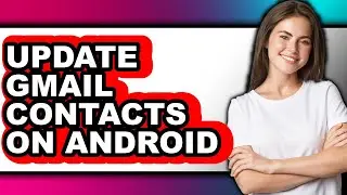 How to Update Gmail Contacts on Android (full Guide)