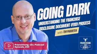 Going Dark &ndash; Understanding the Franchise Disclosure Document (FDD) Process - Franchising 101 Ep 240