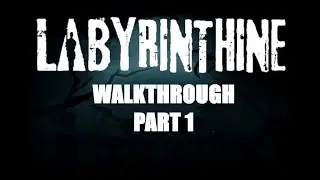 LABYRINTHINE PART 1 WALKTHROUGH 2020
