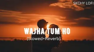 Wajah Tum Ho (Slowed + Reverb) | Armaan Malik | Hate Story 3 | SKCHY LOFI 