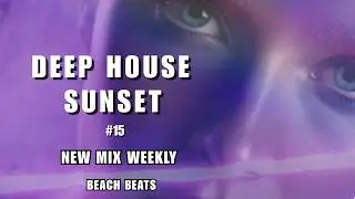 Beach Beats #15 | Deep House Sunset MIX WEEKLY (1 H 38 MIN) | Beach Club & Ocean Vibes#deeplines...
