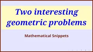 Two simple but quite interesting geometric problems