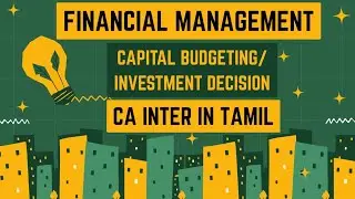 INVESTMENT DECISION ⚡ CAPITAL BUDGETI&Ntilde;G 🔥 CA INTER FINANCIAL MANAGEMENT IN TAMIL ⚡