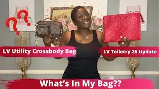 WHAT'S IN MY BAG? WHAT'S IN MY LOUIS VUITTON UTILITY CROSSBODY? LOUIS VUITTON SCARLET TOILETRY 26