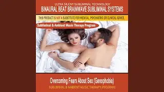Overcoming Fears About Sex - Genophobia - Subliminal & Ambient Music Therapy 2