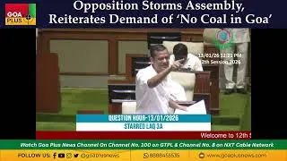 Opposition Storms Assembly, Reiterates Demand of &lsquo;No Coal in Goa&rsquo;
