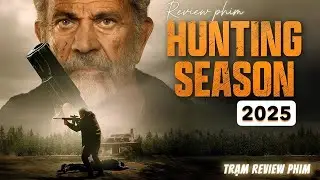Khi Kẻ Đi Săn Trở Th&agrave;nh Con Mồi? | Review phim: Hunting Season 2025 - M&ugrave;a Đi Săn | Trạm Review phim