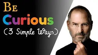 Cultivating Curiosity: 3 Ways to Become MORE Curious