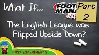 FM17 - Part 2 - What If... English League was Flipped Upside Down - Football Manager 2017 Experiment