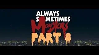 Always Sometimes Monsters Gameplay Walkthrough - Part 8 (PC)