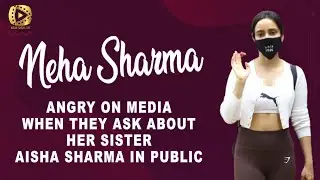 Neha Sharma Angry On Media When They Ask About Her Sister Aisha Sharma In Public | IndianCinema Live