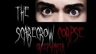 The Scarecrow Corpse - Reddit Nosleep Creepypasta