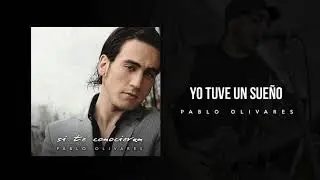 Yo Tuve Un Sue&ntilde;o - Pablo Olivares