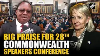 Speakers’ big praise for India 28th Conference of Speakers and Presiding Officers of Commonwealth