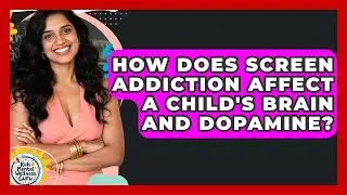 How Does Screen Addiction Affect A Child's Brain And Dopamine? - Kids Mental Wellness Guru