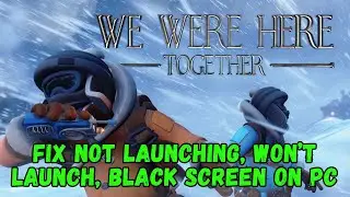 Как исправить ошибку &laquo;We Were Here Together&raquo; (игра не запускается, черный экран) на ПК (Epic Games)