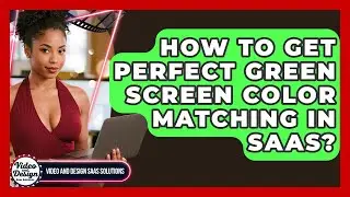 How To Get Perfect Green Screen Color Matching In SaaS? - Video And Design Saas Solutions