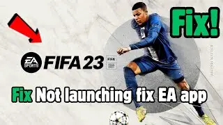 How to Fix FIFA 23 Not Launching on PC | FIFA 23 not launching fix EA app