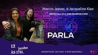 Parla #8 - Marcos Jeeves & Jacqueline Kyan - Especial dia dos Namorados