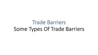 Trade Barriers | Some Types Of Trade Barriers