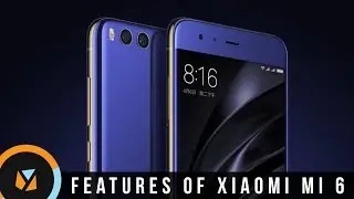 6 Winning Features of the Xiaomi Mi 6