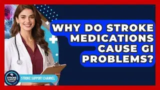Why Do Stroke Medications Cause GI Problems? - Stroke Support Channel