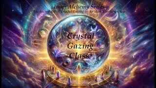 🔮 Inner Alchemy Series | The Sacred Art of Crystal Gazing &mdash; Awaken Your Inner Seer