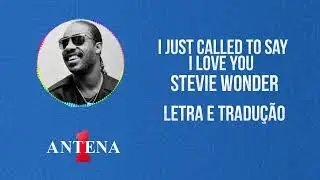 Antena 1 -  Stevie Wonder - I Just Called To Say I Love You - Letra e Tradução