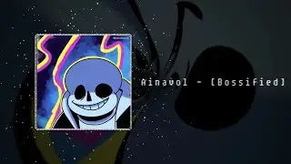 Reupload: Ainavol [Bossified]