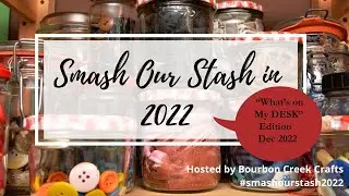 Smash Our Stash in 2022|What's on my Desk... mostly SCRAPS!