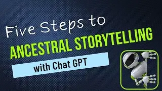 ANCESTRY IN THE AGE OF AI: Five Steps to Ancestral Storytelling with AI