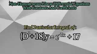 find particular integral of (D^2+18)y=e^-7x+17|non homogeneous linear differential equation
