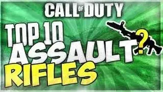Top 10 Call of Duty Assualt Rifles in COD HISTORY!