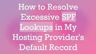How to Resolve Excessive SPF Lookups in My Hosting Provider's Default Record