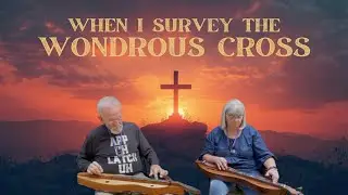 When I Survey the Wondrous Cross - Final at the Primitive Baptist Church in Cades Cove