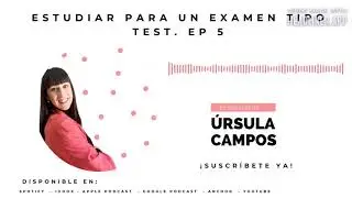 Estudiar para un examen tipo test. El podcast de Úrsula Campos.