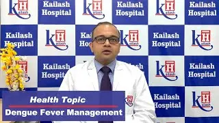 Expert Talks About Successful Management of Dengue Fever in Post-Monsoon Season | Kailash Hospital