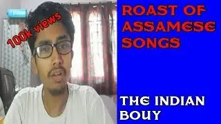 ROAST OF ASSAMESE NEW RAP VIDEO SONGS 2018 || BY THE INDIAN BUOY ||