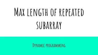 Length of longest repeated subarray | Dynamic Programming | Coding interview Prep