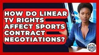 How Do Linear TV Rights Affect Sports Contract Negotiations? - Business In Sports