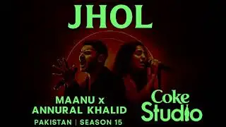 Jhol | Coke Studio Pakistan | Season 15 | Maanu x Annural Khalid
