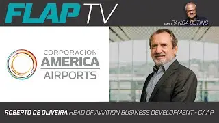 FLAP INTERVIEW - Roberto de Oliveira - AMERICA AIRPORTS