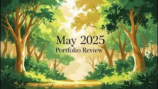 May 2025 portfolio review - four new stock additions!