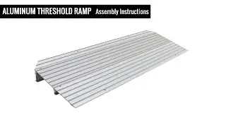 Aluminum Threshold Ramps &ndash; Assembly Instructions