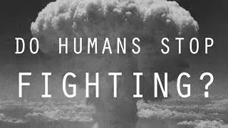 Have Humans ever Stopped Fighting? | The Architecture of War