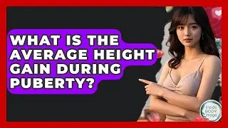 What Is The Average Height Gain During Puberty? - Inside Body Image