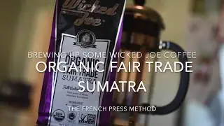 Wicked Joe Fair Trade Organic Sumatra Coffee Made with a French Press