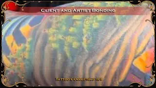 The Bond Between Client and Artist | Tattoo Collecting 101 #Ep 136