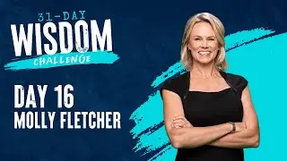 Day 16 with Special Guest Molly Fletcher | 31-Day Wisdom Challenge