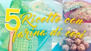 Cinque facili ricette con la farina di ceci